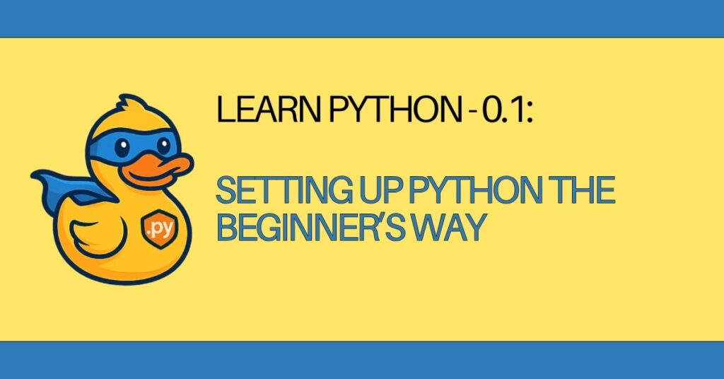 LEARN Python - 0.1 setting up python the beginner's way with thonny