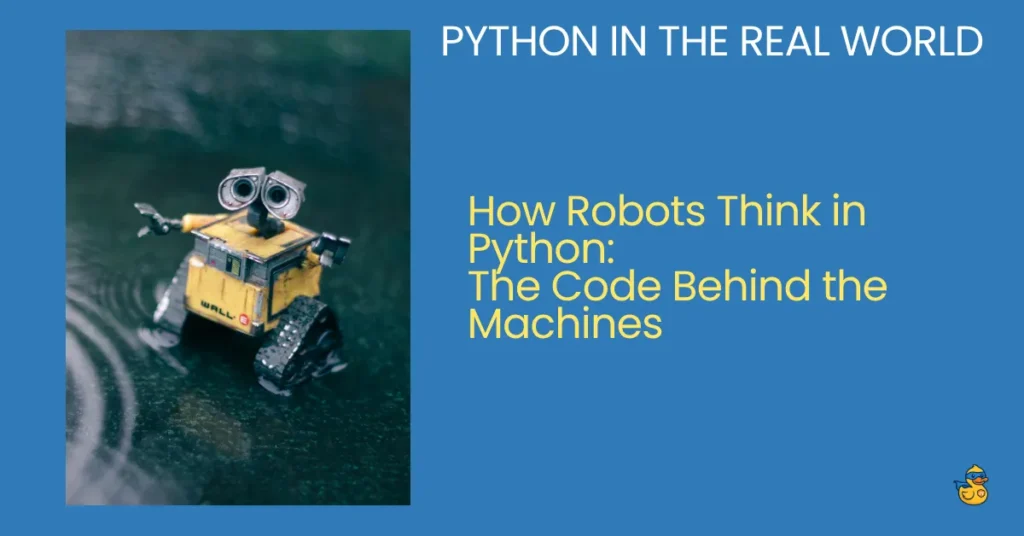 Python in the real world - How Robots Think in Python The Code Behind the Machines