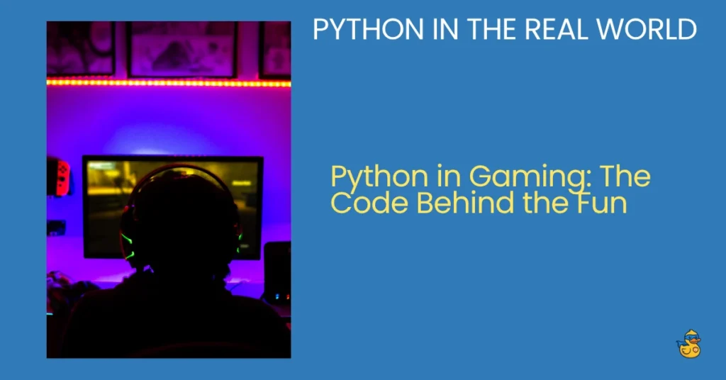Python in the real world - Python in Gaming The Code Behind the Fun