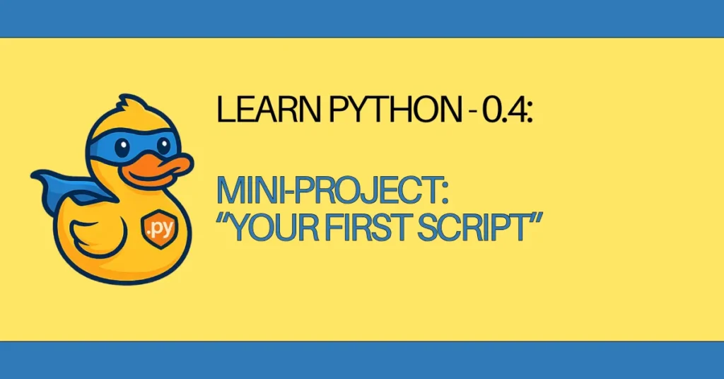 LEARN Python - 0.4: mini project your first script