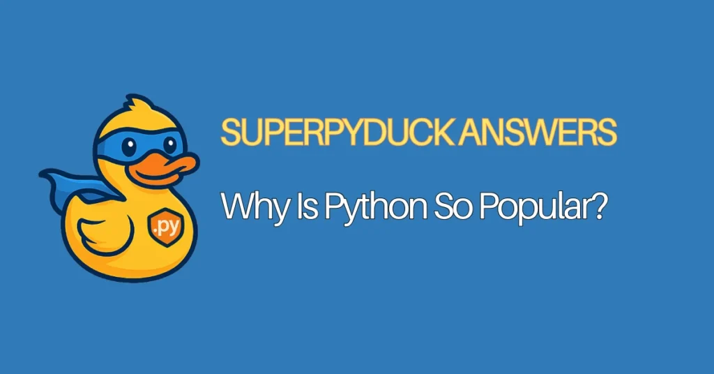 superpyduck answers python faqs - Why Is Python So Popular