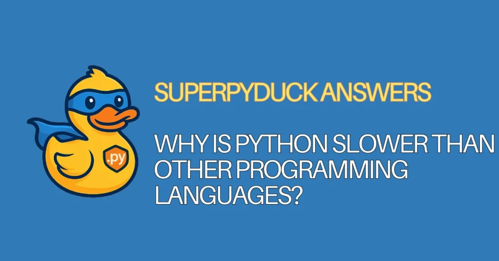superpyduck answers python faqs - Why is Python slower than other programming languages