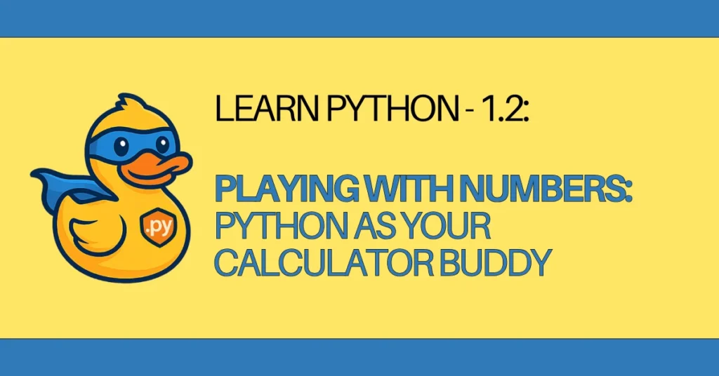 LEARN Python - 1.2 Playing with Numbers Python as Your Calculator Buddy