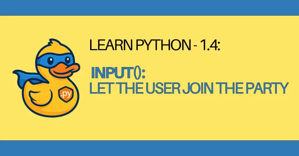 LEARN Python - 1.4 Input() – Let the User Join the Party - learn python the fun way - zerotopyhero.com 2