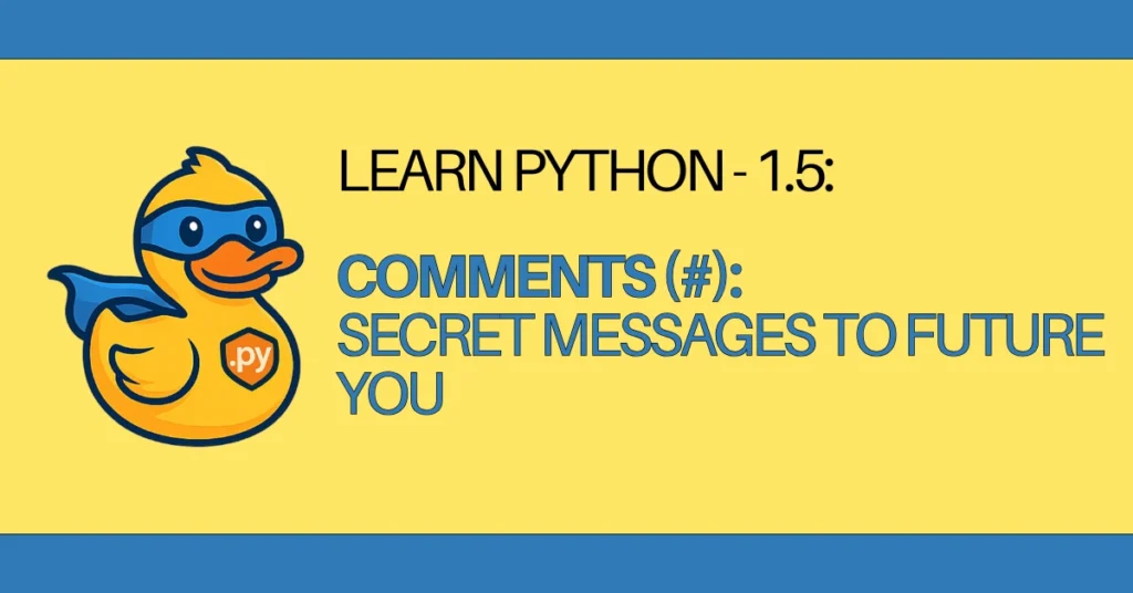 LEARN Python - 1.5 Comments (#) Secret Messages to Future You - zerotopyhero.com