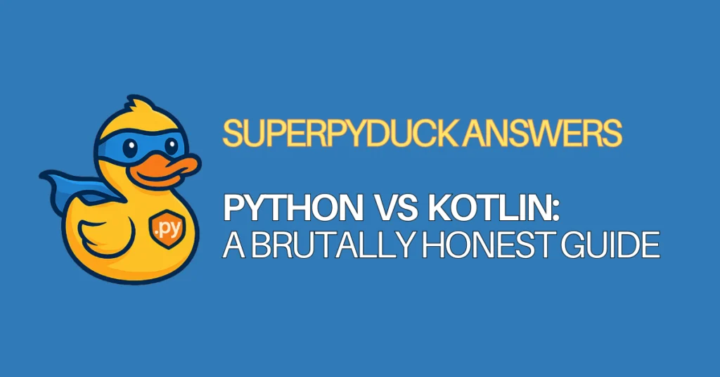 superpyduck answers python-faqs Python vs Kotlin A brutally-honest-guide a comparison between python and kotlin differences between python and kotlin