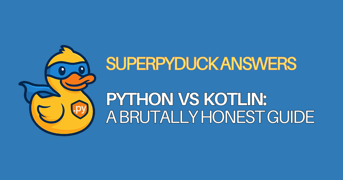 superpyduck answers python-faqs Python vs Kotlin A brutally-honest-guide a comparison between python and kotlin differences between python and kotlin