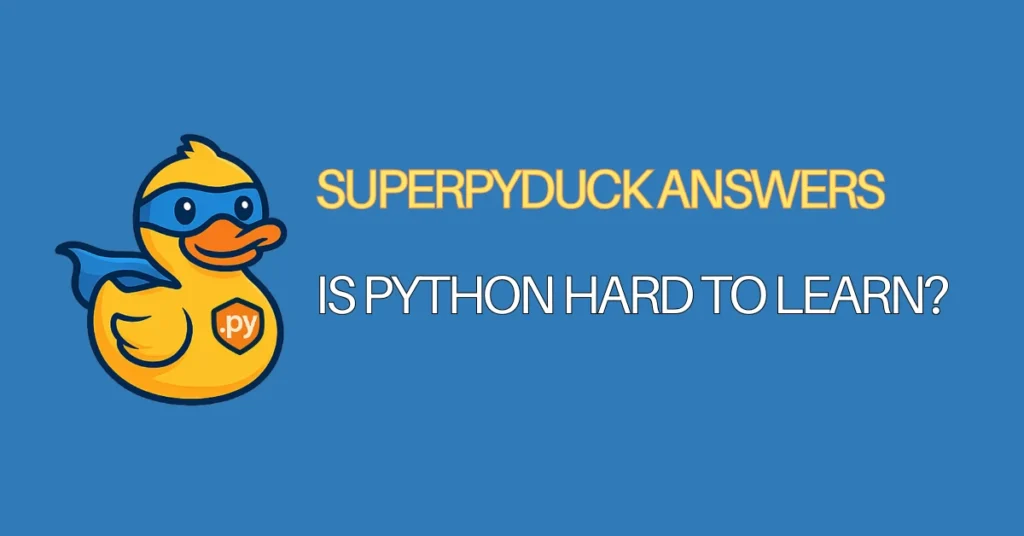superpyduck answers python faqs - is python hard to learn