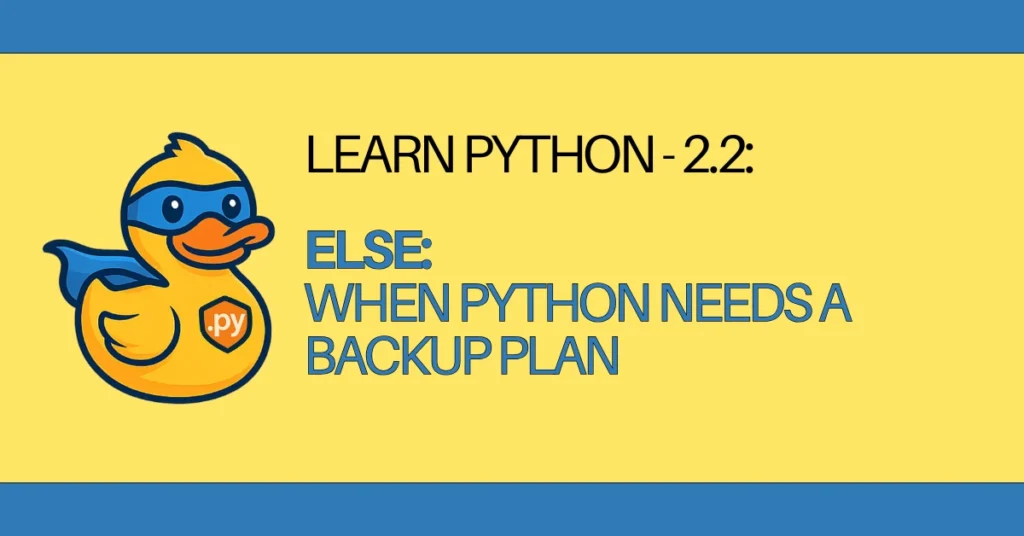 LEARN Python - 2.2 Else When Python Needs a Backup Plan - zerotopyhero.com