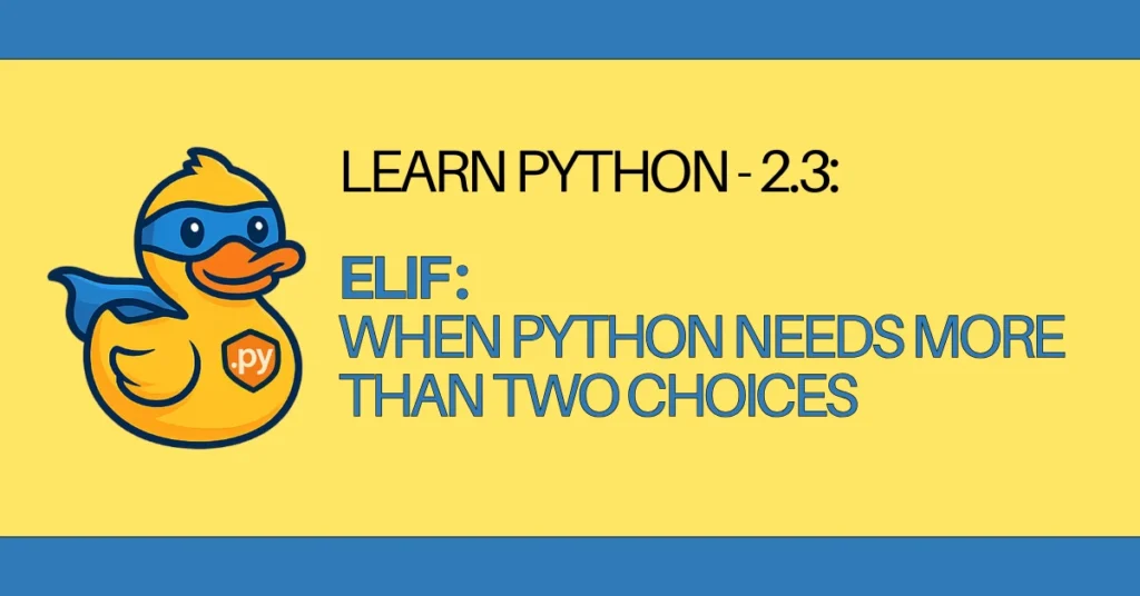 LEARN Python - 2.3 Elif When Python Needs More Than Two Choices - zerotopyhero.com