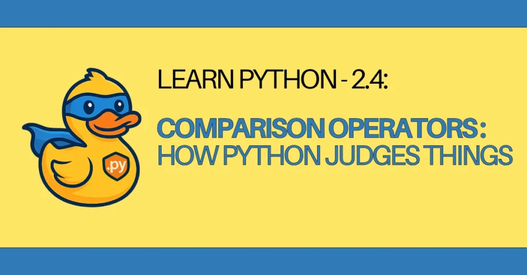 LEARN Python - 2.4 Comparison Operators How Python Judges Things - zerotopyhero.com