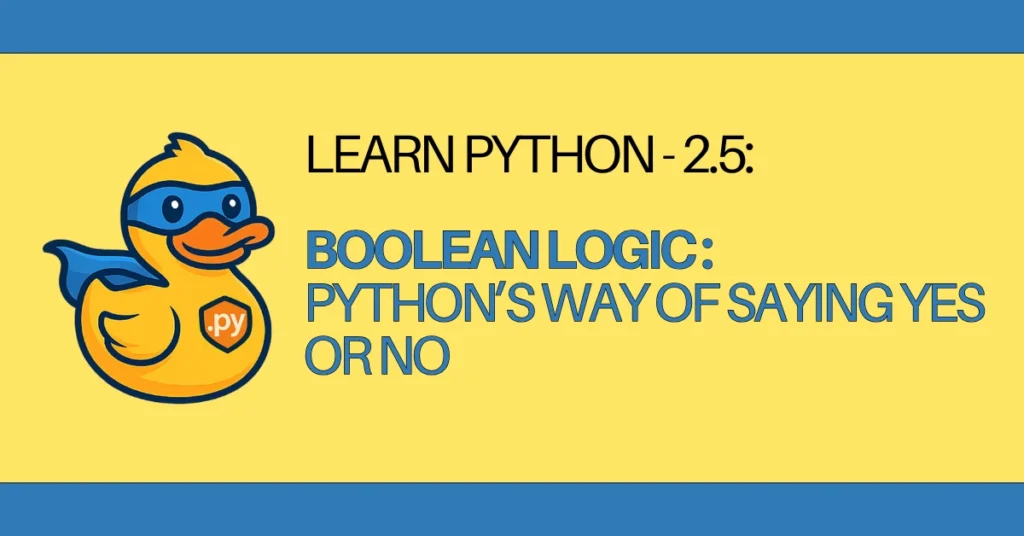 LEARN Python - 2.5 boolean logic Python’s Way of Saying Yes or No - zerotopyhero.com
