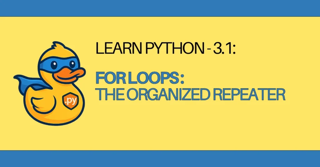 LEARN Python - 3.1 For Loops - The Organized Repeater - zerotopyhero.com
