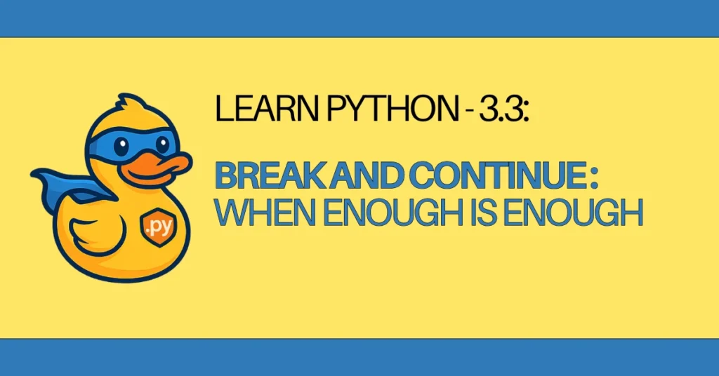 LEARN Python - 3.3 Break and Continue When Enough Is Enough - zerotopyhero.com