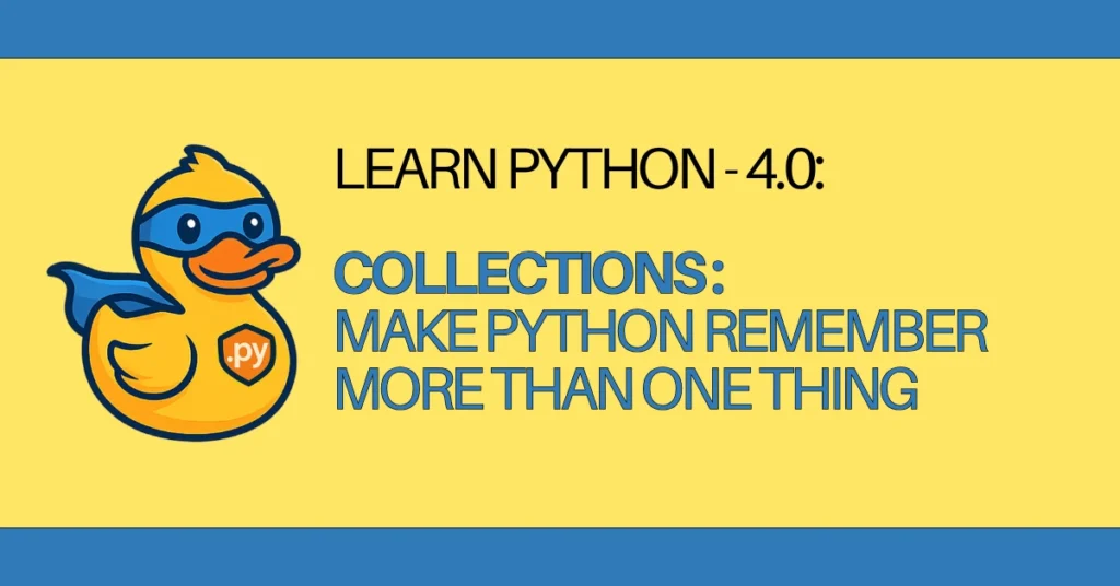 LEARN Python - 4.0 Collections Make Python Remember More Than One Thing - zerotopyhero.com
