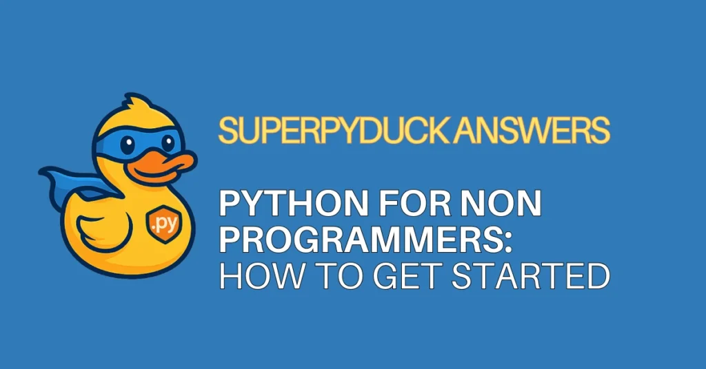 superpyduck answers python faqs - Python for Non Programmers How to Get Started