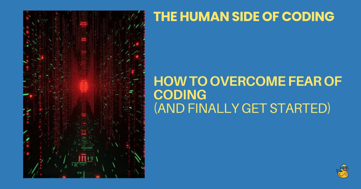 How to Overcome Fear of Coding (And Finally Get Started) - human side of coding zerotopyhero python blog