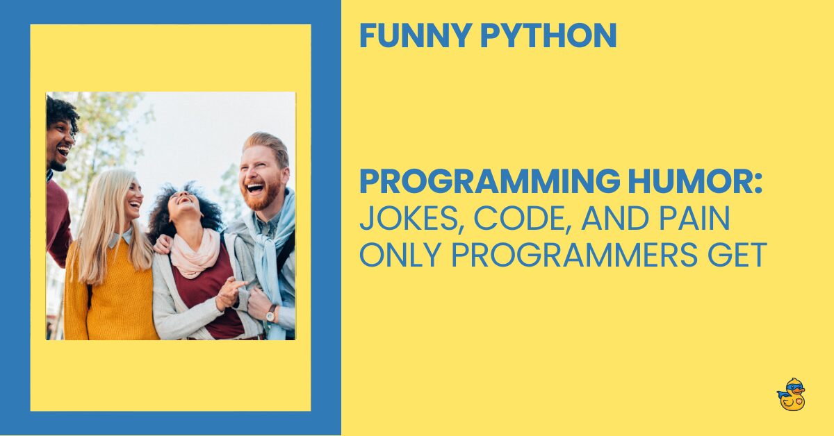 Programming Humor Jokes, Code, and Pain Only Programmers Get - funny python - zerotopyhero