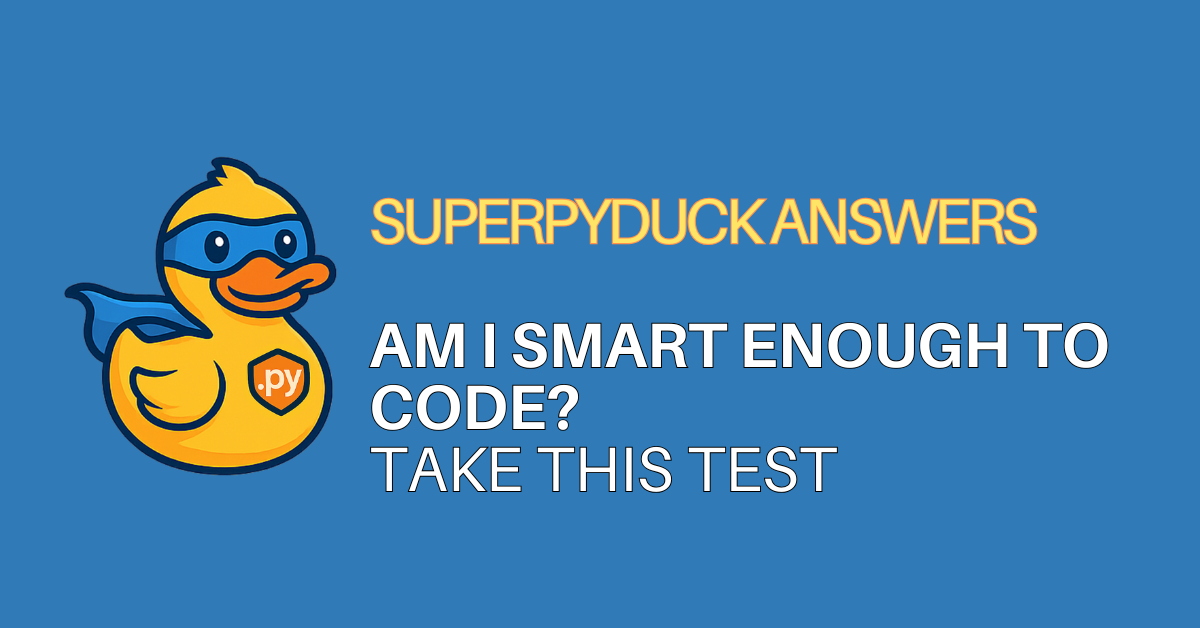 superpyduck answers python faqs - Am I Smart Enough to Code Take This Test
